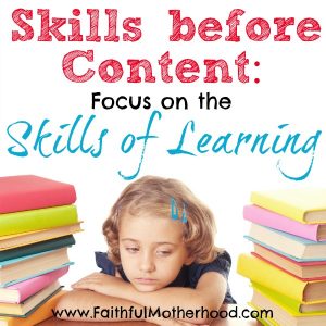 Overwhelmed by homeschool curriculum choices? Wondering if you are overlooking something that your kid needs to know? Simplify your life by focusing on the skills of learning. Teach the right skills of learning and your student can learn anything. Find homeschool freedom and confidence with the wisdom in this article. #skillsoflearning #skillsbeforecontent #homeschool #homeschoolcurriculum #simplifyinghomeschool #selfteaching #lifetimelearner #faithfulmotherhood #homeschool