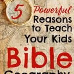 Antique Map. Title Overlay: 5 Powerful Reasons to Teach Your Kids Bible Geography