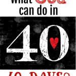 Black and White 40 with Red heart. What God can do in 40 days