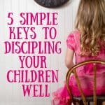 little girl in a pink ruffly dress sitting in time out. She is facing a white wall with a big black clock. In pink letters the title says 5 Simple Keys to Discipling Your Children Well