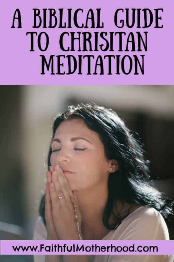 15 Bible Verses on Christian Meditation & Biblical Guide to Meditation Faithful Motherhood