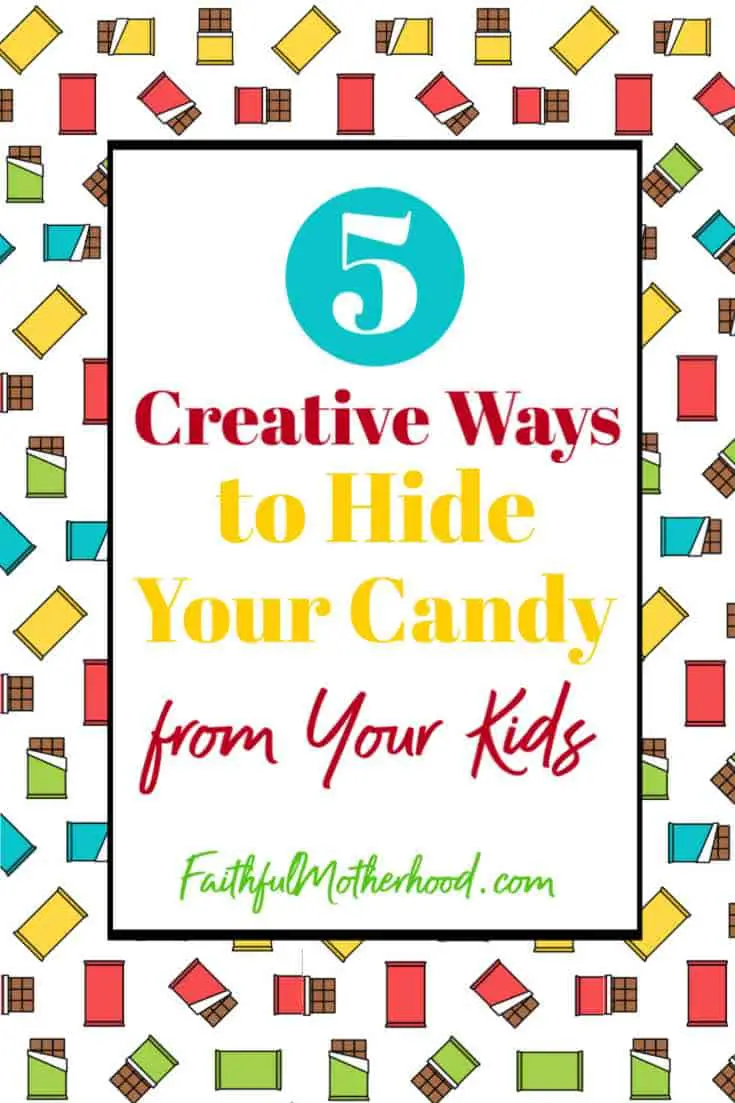 5 Creative Ways to Hide Your Candy from Your Kids Faithful Motherhood